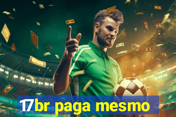 17br paga mesmo